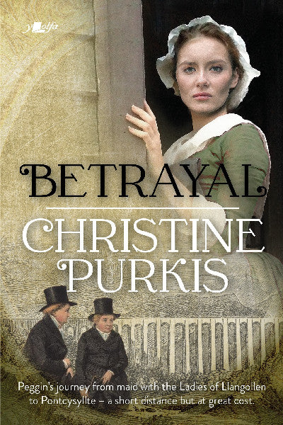 Clawr llyfr / Book cover: Betrayal: Peggin's Journey from the Ladies of Llangollen to Pontcysyllte - A Short Distance but at Great Cost — Peggin's Journey from the Ladies of