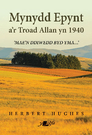 Mae'n Ddiwedd y Byd Yma - Mynydd Epynt a'r Troad Allan yn 1940