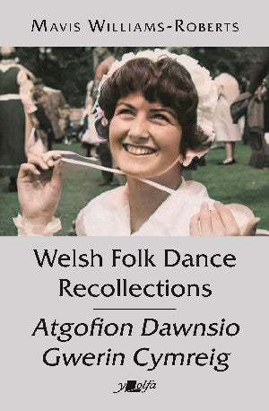 Welsh Folk Dance Recollections / Atgofion Dawnsio Gwerin Cymreig