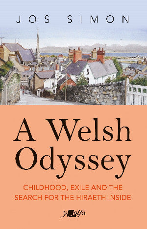 A Welsh Odyssey - Childhood, Exile and the Search for the Hiraeth inside