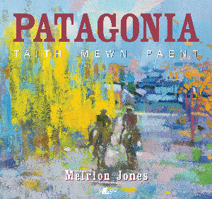 Patagonia: Taith Mewn Paent