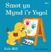 Cyfres Smot: Smot yn Mynd i'r Ysgol