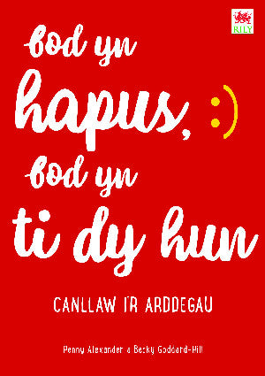Bod yn Hapus, Bod yn Ti dy Hun: Canllaw i'r Arddegau