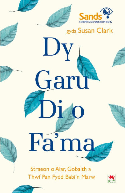 Clawr llyfr / Book cover: Darllen yn Well: Dy Garu Di o Fama - Straeon am Alar, Gobaith a Thyfu ar ôl Colli Babi