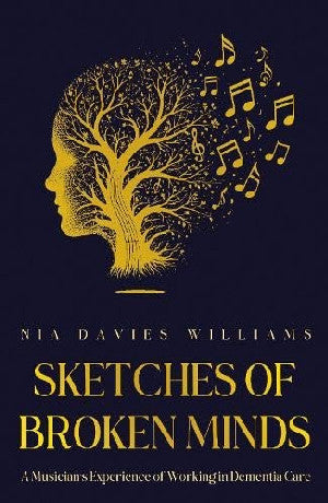 Sketches of Broken Minds - A Musician's Experience of Working in Dementia Care 