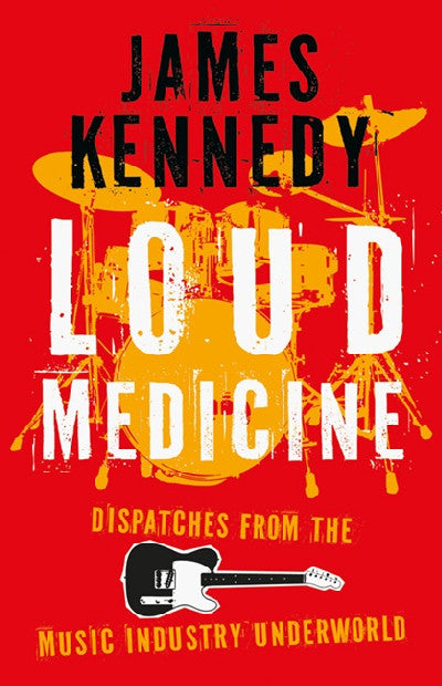 Clawr llyfr / Book cover: Loud Medicine - Dispatches from the Music Industry Underworld — Dispatches from the Music Industry Underworld