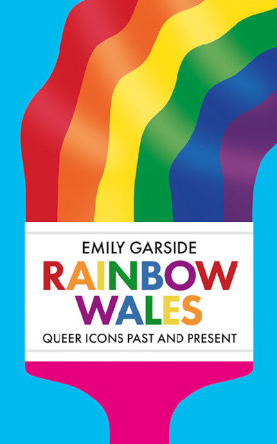 Clawr llyfr / Book cover: Rainbow Wales — Queer Icons Past and Present