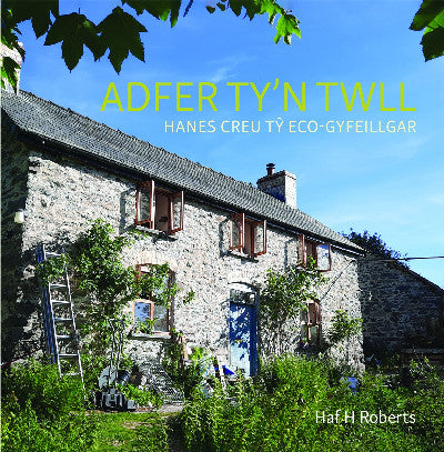 Clawr llyfr / Book cover: Adfer Ty'n Twll - Hanes Creu Tŷ Eco-Gyfeillgar — Hanes Creu Cartref Eco-Gyfeillgar