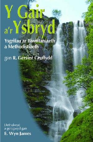 Y Gair A'r Ysbryd - Ysgrifau ar Biwritaniaeth a Methodistiaeth
