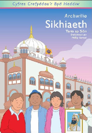 Cyfres Crefyddau'r Byd Heddiw: Archwilio Sikhiaeth