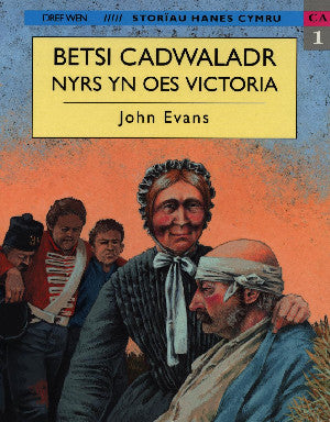 Storïau Hanes Cymru: Betsi Cadwaladr, Nyrs yn Oes Victoria