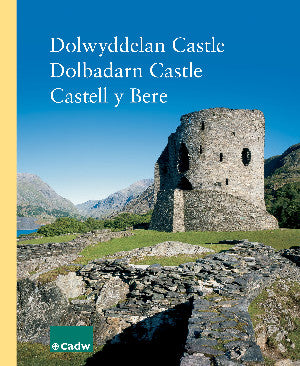 Dolwyddelan Castle — Dolbadarn Castle — Castell y Bere