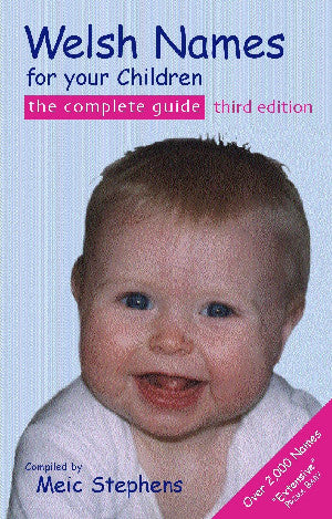 Welsh Names for Your Children - The Complete Guide, Third Edition
