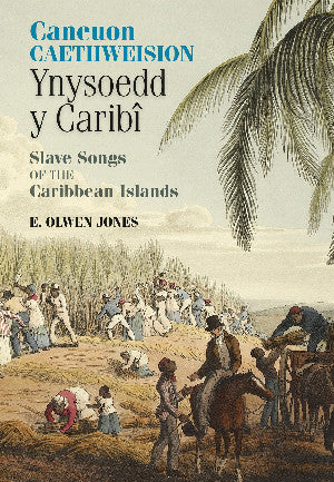 Caneuon Caethweision Ynysoedd y Caribi / Slave Songs of the Caribbean Islands 