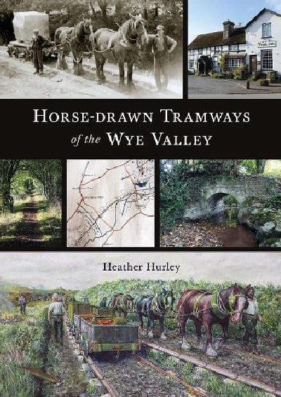 Clawr llyfr / Book cover: Horse-Drawn Tramways of the Wye Valley