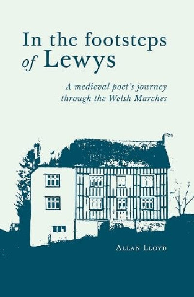 Clawr llyfr / Book cover: In the footsteps of Lewys - A medieval poet's journey through the Welsh Marches