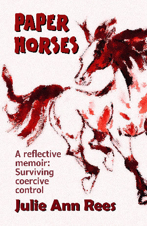 Paper Horses - A Reflective Memoir: Surviving Coercive Control