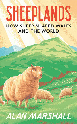 Sheeplands - How Sheep Shaped Wales and the World
