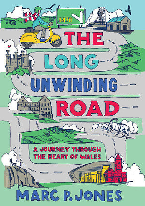 The Long Unwinding Road - A Journey Through the Heart of Wales