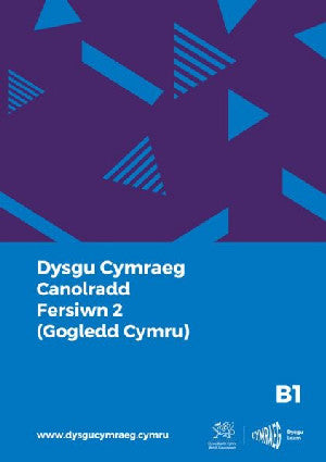 Clawr y llyfr: Dysgu Cymraeg: Canolradd B1 (Gogledd Cymru - Fersiwn 2) / Intermediate B1 (North Wales - Version 2) / Book cover: Dysgu Cymraeg: Canolradd B1 (Gogledd Cymru - Fersiwn 2) / Intermediate B1 (North Wales - Version 2)