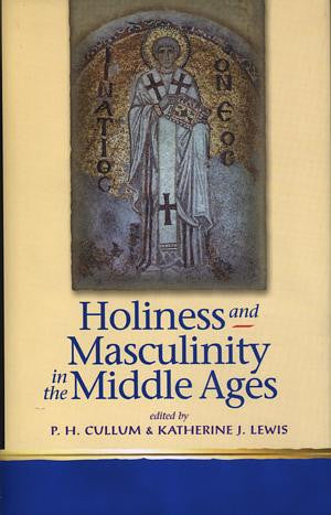 Religion and Culture in the Middle Ages: Holiness and Masculinity - Siop Y Pentan