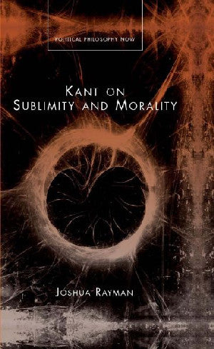 Political Philosophy Now: Kant on Sublimity and Morality - Siop Y Pentan