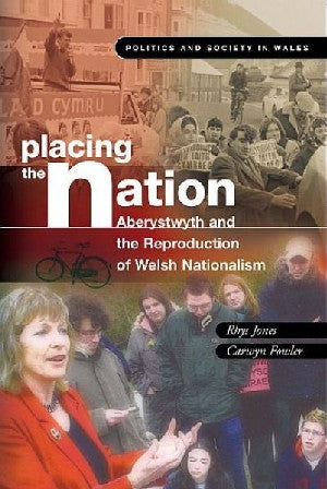 Politics and Society in Wales: Placing the Nation - Aberystwyth A - Siop Y Pentan