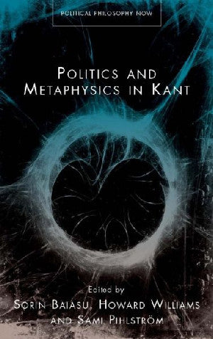Political Philosophy Now: Politics and Metaphysics in Kant - Siop Y Pentan