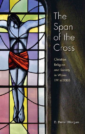 Span of the Cross, The - Christian Religion and Society in Wales - Siop Y Pentan