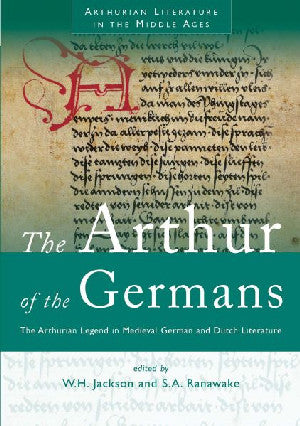 Arthur of the Germans, The - The Arthurian Legend in Medieval Ger - Siop Y Pentan