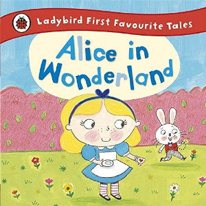 Ladybird First Favourite Tales: Alice in Wonderland - Siop Y Pentan