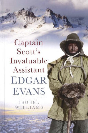 Captain Scott's Invaluable Assistant Edgar Evans - Siop Y Pentan