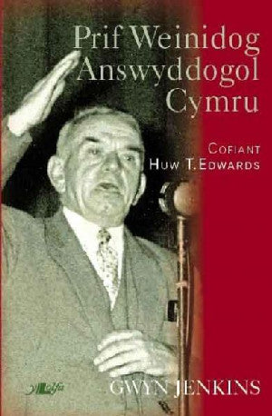Prif Weinidog Answyddogol Cymru - Cofiant Huw T. Edwards - Siop Y Pentan