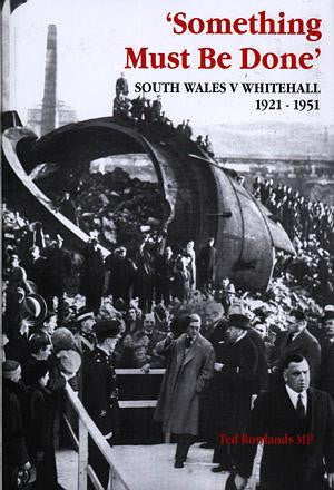 Something Must Be Done - South Wales V Whitehall 1921-1951 - Siop Y Pentan