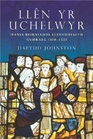 Llên yr Uchelwyr - Hanes Beirniadol Llenyddiaeth Gymraeg 1300-152 - Siop Y Pentan