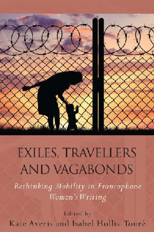 Exiles, Travellers and Vagabonds - Rethinking Mobility in Francop - Siop Y Pentan