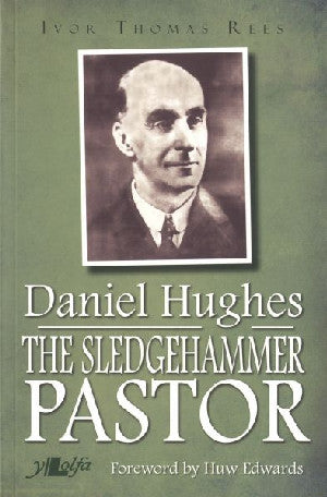 Sledgehammer Pastor Daniel Hughes 1875-1972, The - Siop Y Pentan