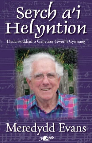Serch a'i Helyntion - Dadansoddiad o Ganeuon Gwerin Cymraeg - Siop Y Pentan