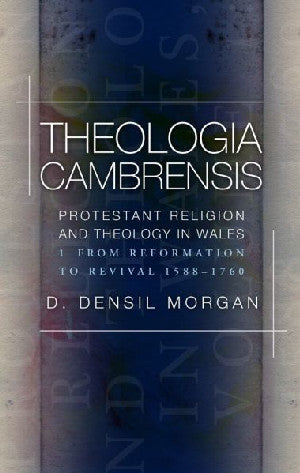 Theologia Cambrensis: Protestant Religion and Theology in Wales, - Siop Y Pentan