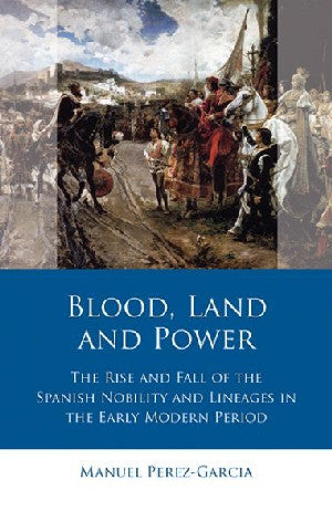 Iberian & Latin American Studies: Blood, Land and Power, Rise And - Siop Y Pentan