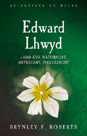 Scientists of Wales: Edward Lhwyd - C. 1660-1709, Naturalist, - Siop Y Pentan