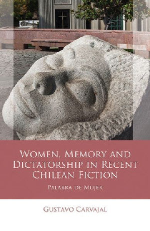 Women, Memory and Dictatorship in Recent Chilean Fiction - Siop Y Pentan