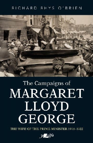 Campaigns of Margaret Lloyd George, The - The Wife of the Prime - Siop Y Pentan