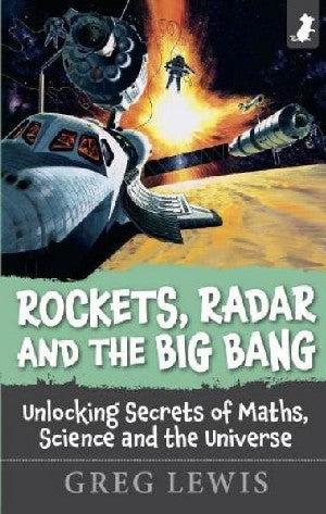 Rockets, Radar and the Big Bang - Unlocking Secrets of Maths, Sci - Siop Y Pentan