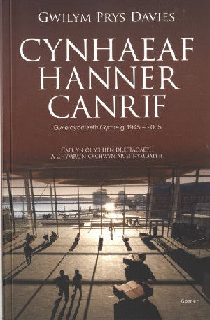 Cynhaeaf Hanner Canrif – Gwleidyddiaeth Gymreig 1945-2005 - Siop Y Pentan