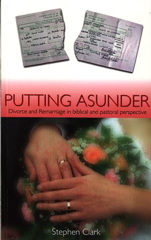 Putting Asunder - Divorce and Remarriage in Biblical and Pastoral - Siop Y Pentan