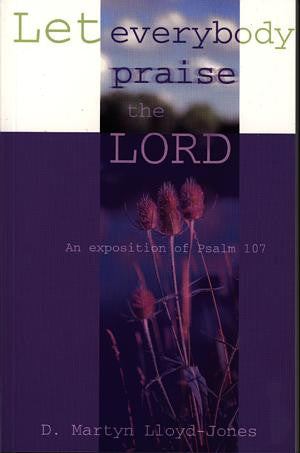 Let Everybody Praise the Lord - An Exposition of Psalm 107 - Siop Y Pentan