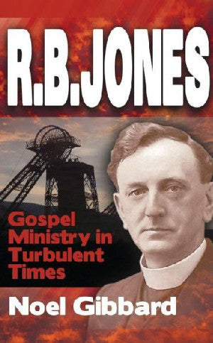 R. B. Jones – Gospel Ministry in Turbulent Times - Siop Y Pentan