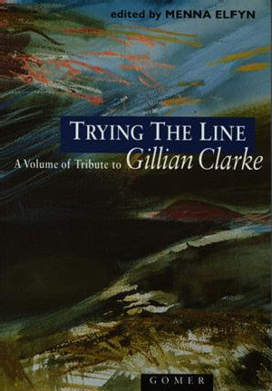 Trying the Line - A Volume of Tribute to Gillian Clarke - Siop Y Pentan