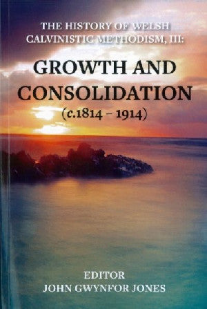 History of Welsh Calvinistic Methodism, The: 3. Growth And - Siop Y Pentan